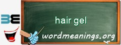 WordMeaning blackboard for hair gel